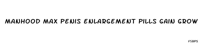 manhood max penis enlargement pills gain grow huge