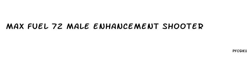 max fuel 72 male enhancement shooter