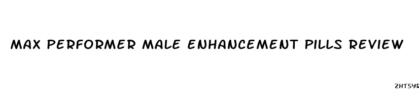 max performer male enhancement pills review