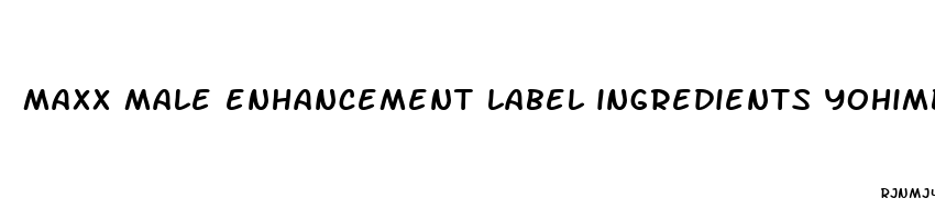 maxx male enhancement label ingredients yohimbr