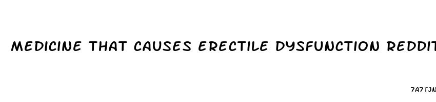 medicine that causes erectile dysfunction reddit