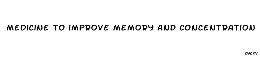 medicine to improve memory and concentration