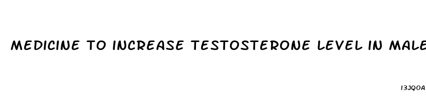 medicine to increase testosterone level in male