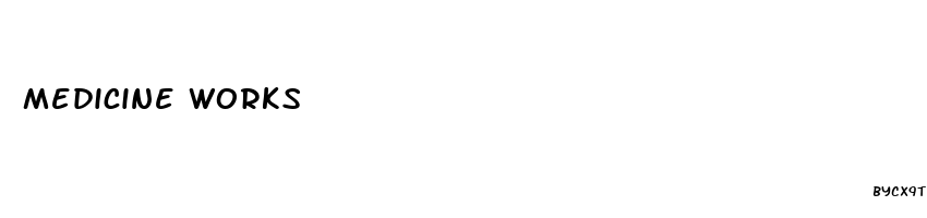 medicine works