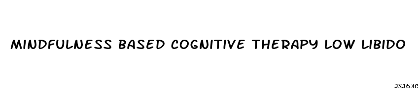 mindfulness based cognitive therapy low libido