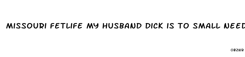 missouri fetlife my husband dick is to small need bigger