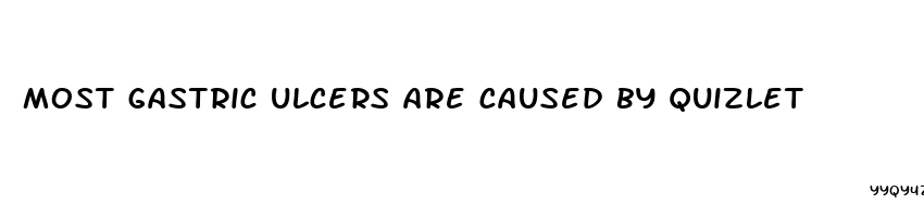 most gastric ulcers are caused by quizlet