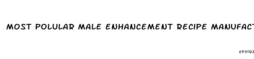 most polular male enhancement recipe manufacturer