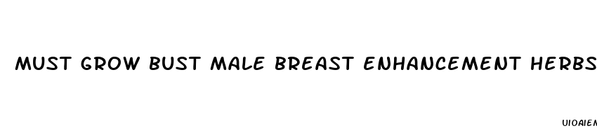 must grow bust male breast enhancement herbs