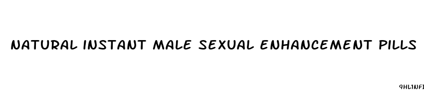 natural instant male sexual enhancement pills