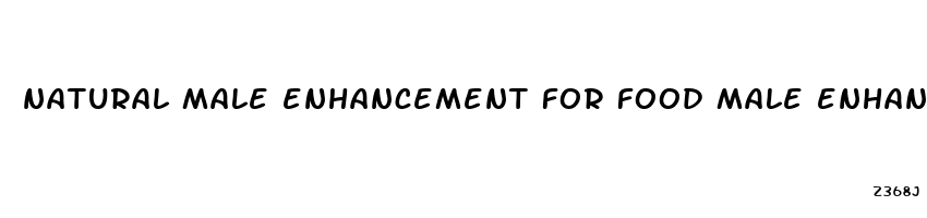 natural male enhancement for food male enhancement