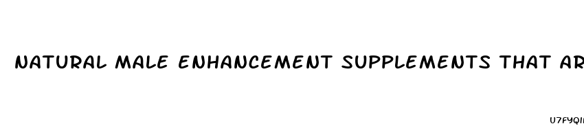 natural male enhancement supplements that are dangerous