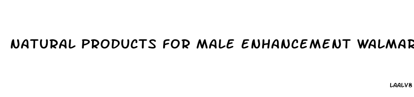 natural products for male enhancement walmart