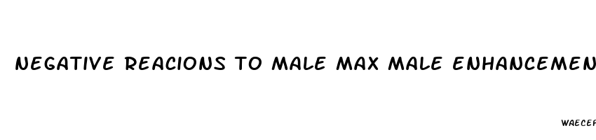 negative reacions to male max male enhancement