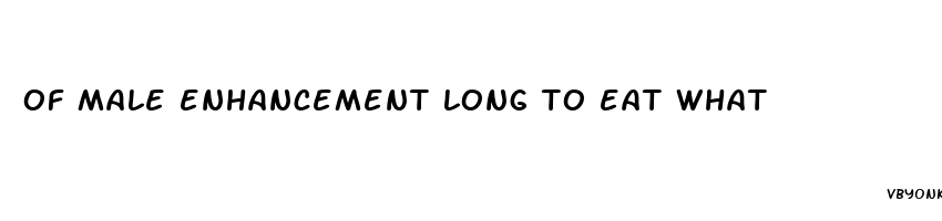 of male enhancement long to eat what