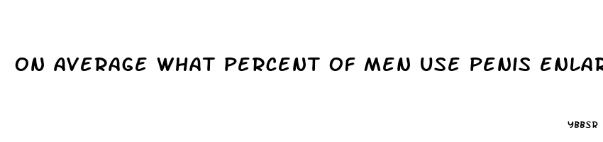 on average what percent of men use penis enlargement pills