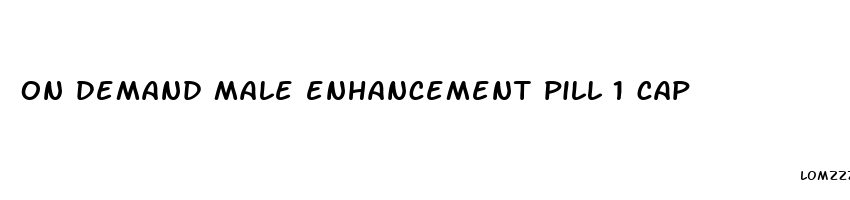 on demand male enhancement pill 1 cap