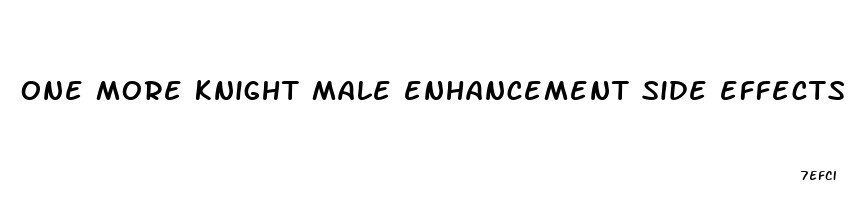 one more knight male enhancement side effects