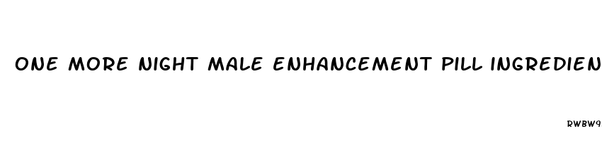 one more night male enhancement pill ingredients