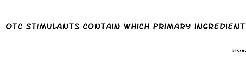 otc stimulants contain which primary ingredient