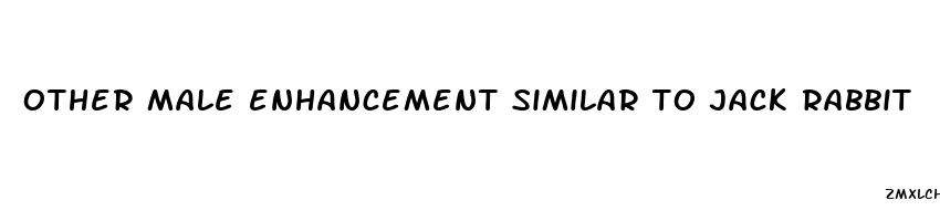 other male enhancement similar to jack rabbit