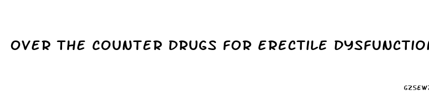 over the counter drugs for erectile dysfunction in head shop called pure