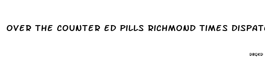 over the counter ed pills richmond times dispatch