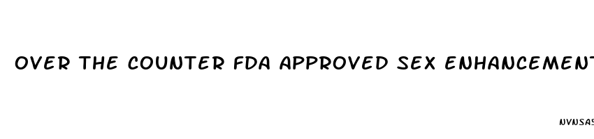 over the counter fda approved sex enhancement pills