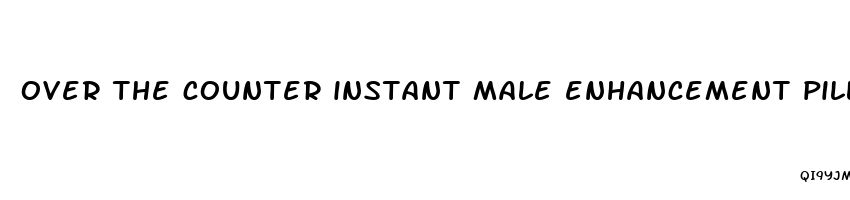 over the counter instant male enhancement pills