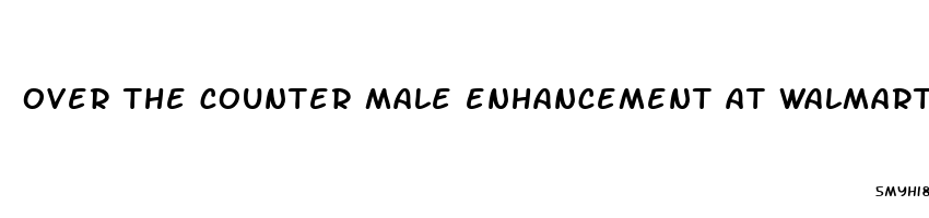 over the counter male enhancement at walmart