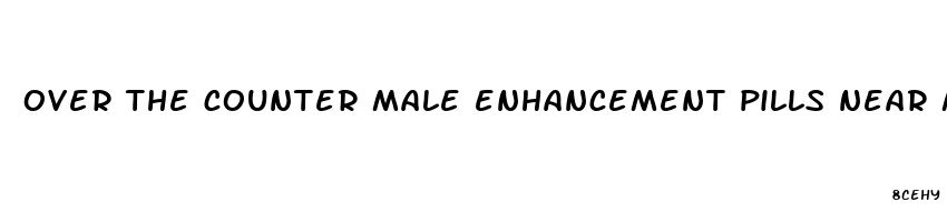 over the counter male enhancement pills near me