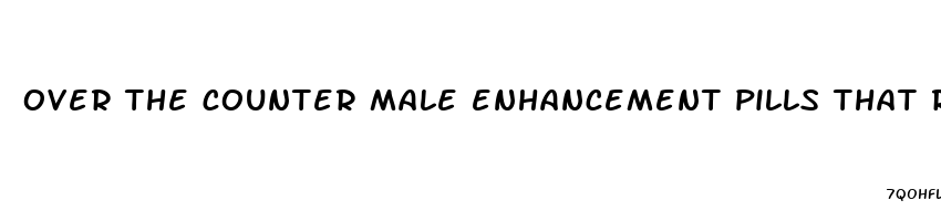 over the counter male enhancement pills that really work