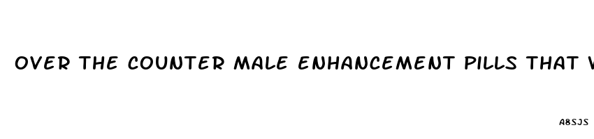 over the counter male enhancement pills that work fast