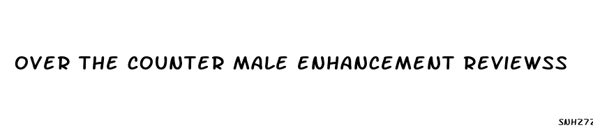 over the counter male enhancement reviewss