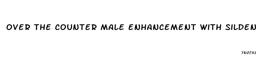 over the counter male enhancement with sildenafil citrate