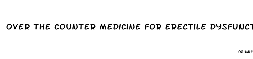 over the counter medicine for erectile dysfunction