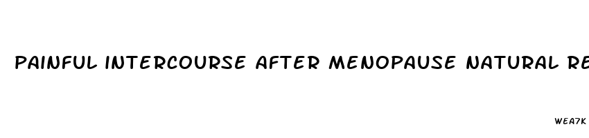 painful intercourse after menopause natural remedies