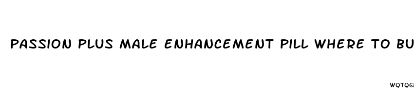 passion plus male enhancement pill where to buy in clark county washington