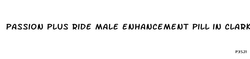 passion plus ride male enhancement pill in clark county washington