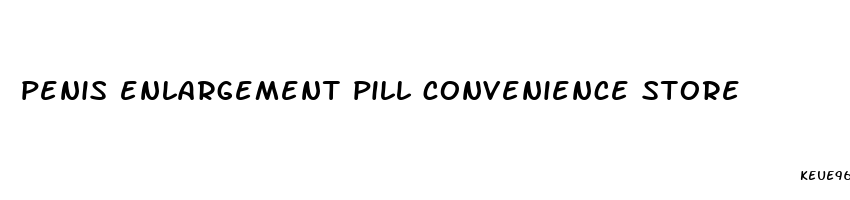 penis enlargement pill convenience store