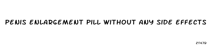penis enlargement pill without any side effects
