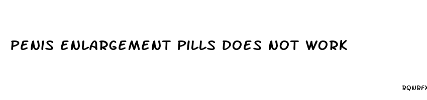 penis enlargement pills does not work