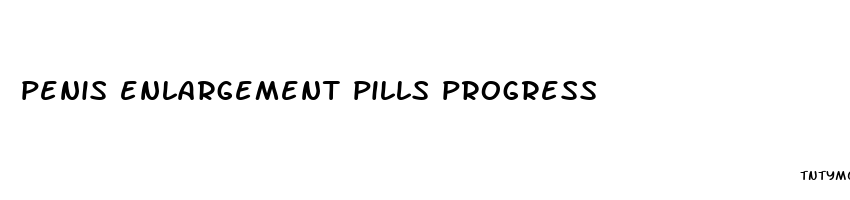 penis enlargement pills progress