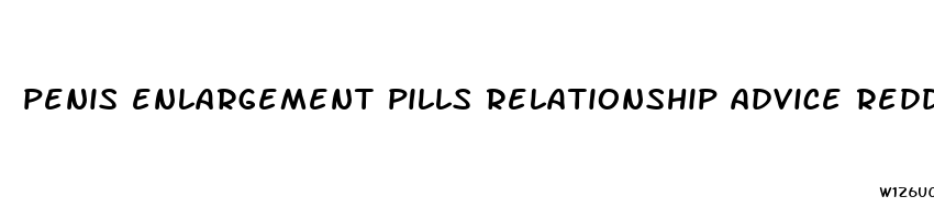 penis enlargement pills relationship advice reddit