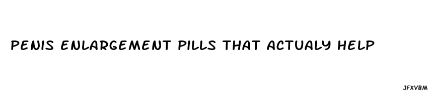 penis enlargement pills that actualy help