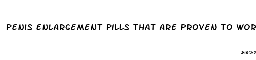 penis enlargement pills that are proven to work