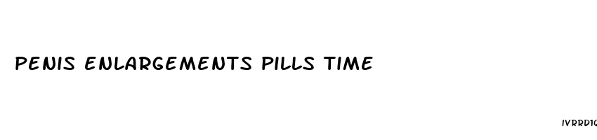 penis enlargements pills time
