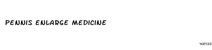 pennis enlarge medicine