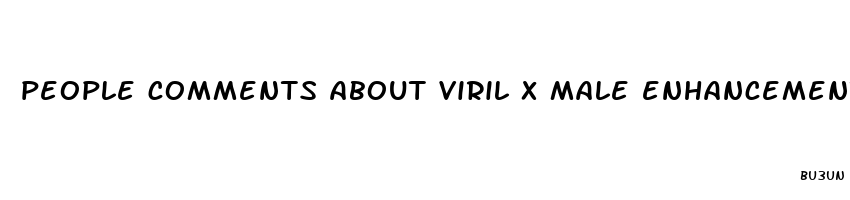 people comments about viril x male enhancement pills