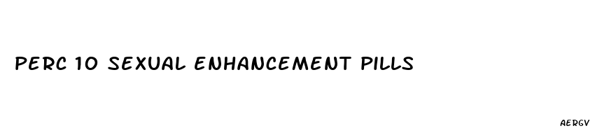 perc 10 sexual enhancement pills